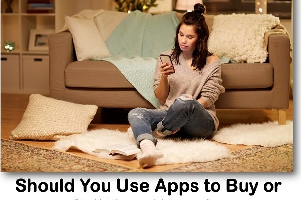 Should You Use Apps to Buy or Sell Your Home?