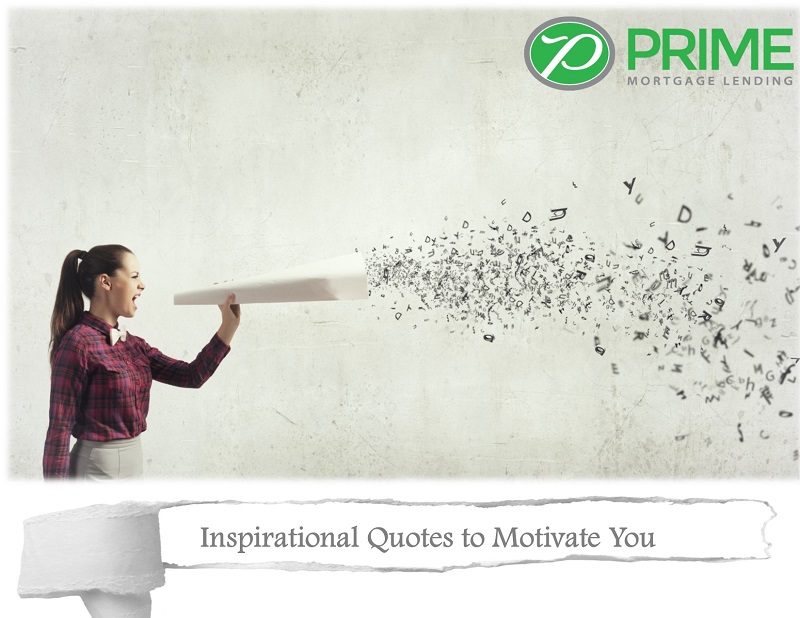 Inspirational Quotes To Motivate You Goprime Mortgage Inc