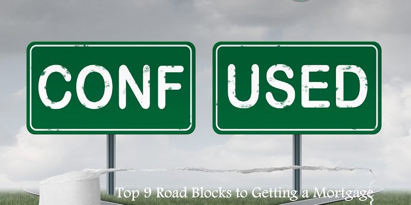 Top 9 Road Blocks for the Mortgage Process Top 9 Road Blocks for the Mortgage Process