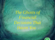 The Ghosts of Financial Decisions That Haunt You