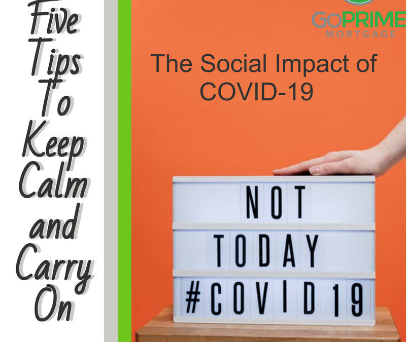 The Social Impact of COVID-19 and 5 Tips To Keep Calm and Carry On