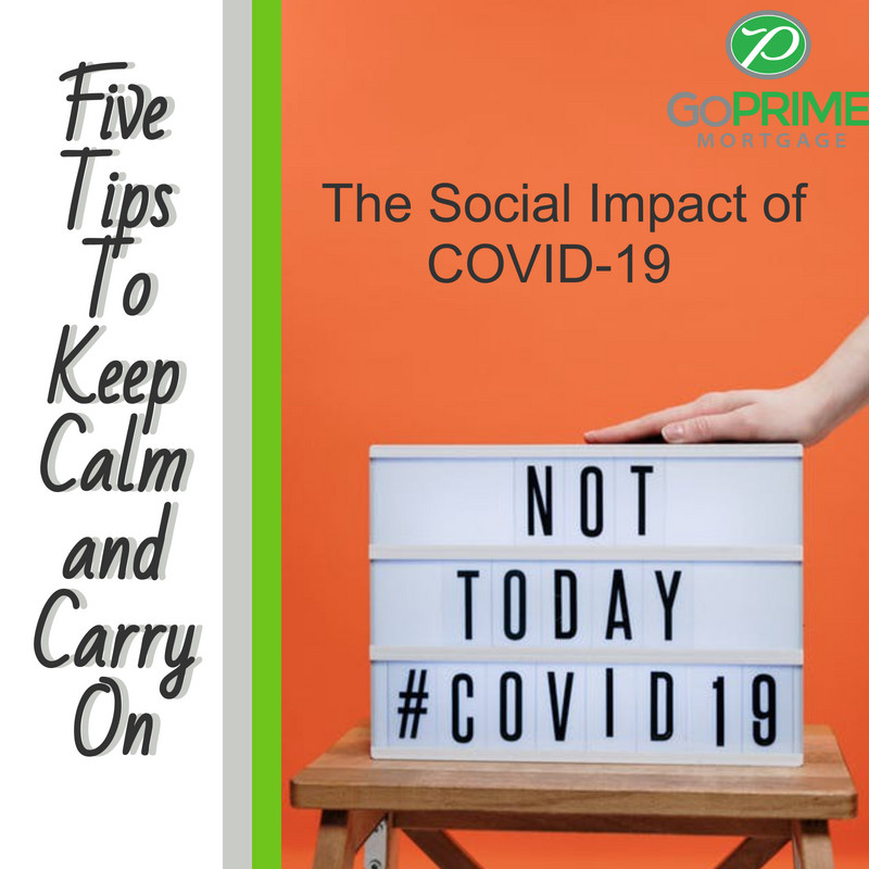 The Social Impact of COVID-19 and 5 Tips To Keep Calm and Carry On The Social Impact of COVID-19 and 5 Tips To Keep Calm and Carry On