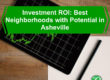 Investment ROI: Best Neighborhoods with Potential in Asheville