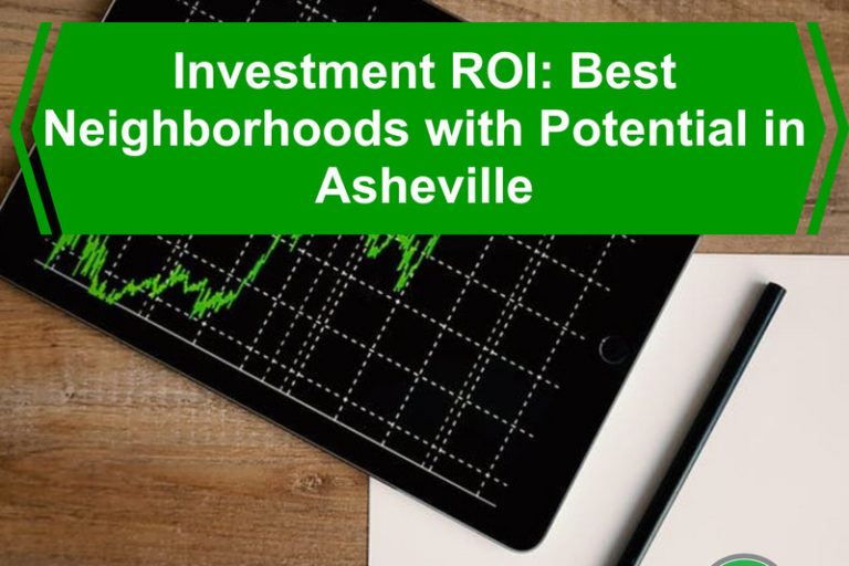 Investment ROI: Best Neighborhoods with Potential in Asheville