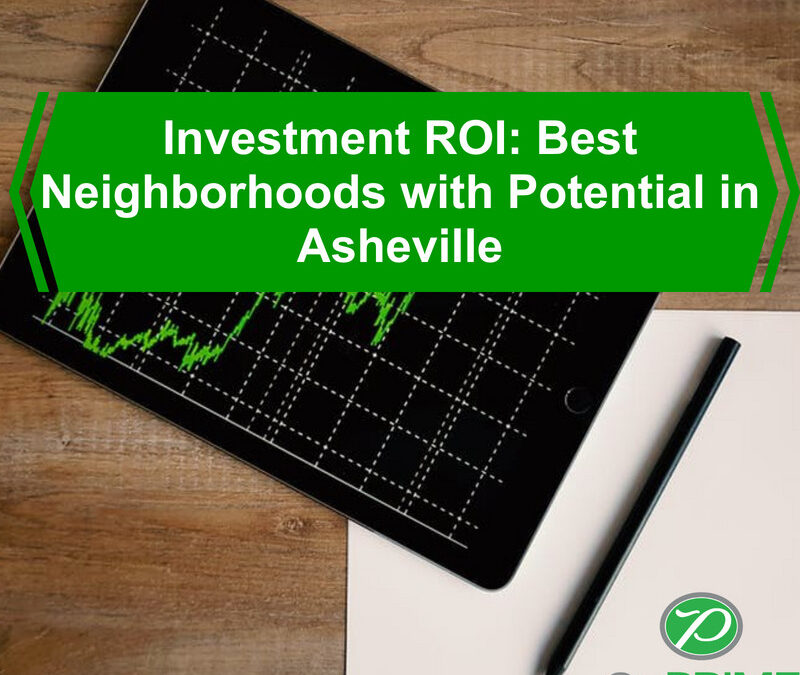 Investment ROI: Best Neighborhoods in Asheville