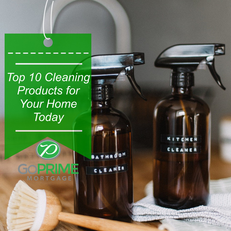 top-10-cleaning-products-for-your-home-today-goprime-mortgage-inc