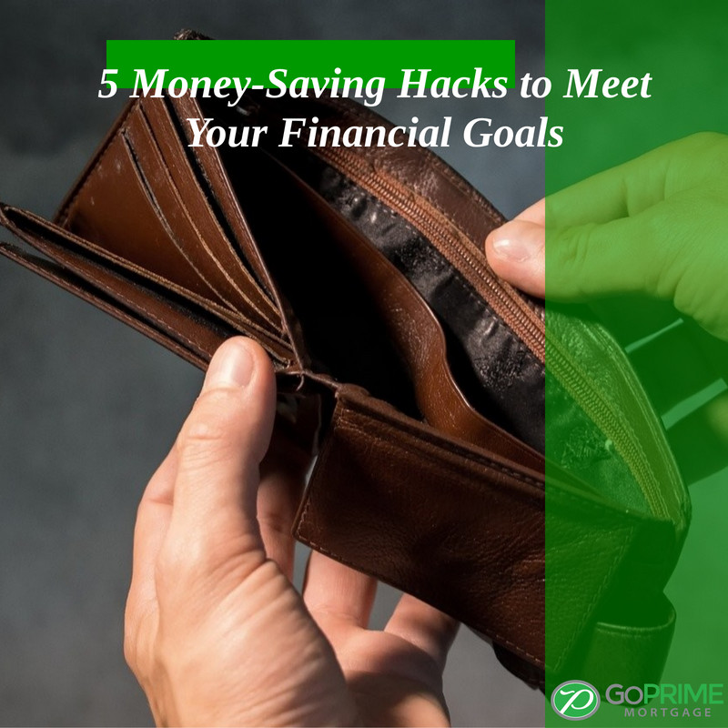 5 Money Saving Hacks to Meet Your Financial Goals 5 Money-Saving Hacks to Meet Your Financial Goals