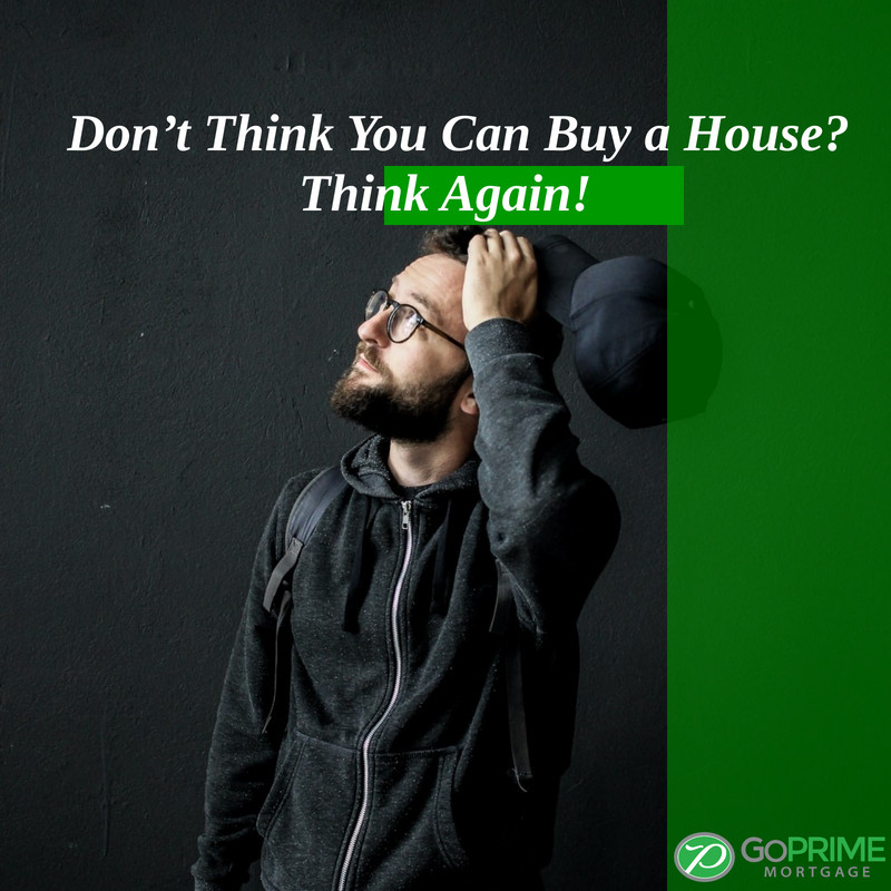 Don’t Think You Can Buy a House Don’t Think You Can Buy a House