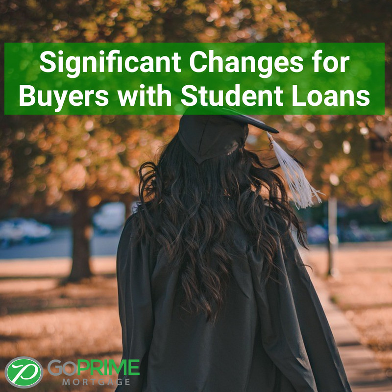 Significant Changes for Buyers with Student Loans Significant Changes for Buyers with Student Loans